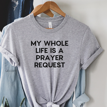 Load image into Gallery viewer, My whole life is a prayer request