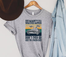 Load image into Gallery viewer, Marty Don't go to 2020