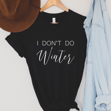 Load image into Gallery viewer, I don’t do winter