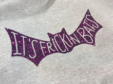 Load image into Gallery viewer, It’s frickin bats