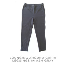Load image into Gallery viewer, Lounging Around Capri Leggings in Ash Gray
